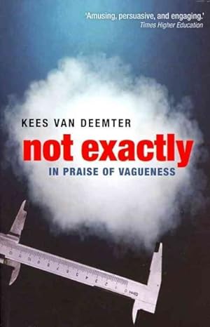 Imagen del vendedor de Not Exactly : In Praise of Vagueness a la venta por GreatBookPricesUK