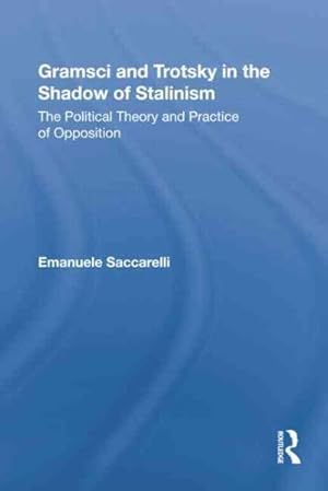 Seller image for Gramsci and Trotsky in the Shadow of Stalinism : The Political Theory and Practice of Opposition for sale by GreatBookPricesUK