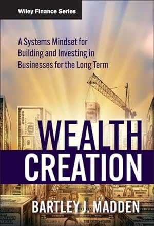 Bild des Verkufers fr Wealth Creation : A Systems Mindset for Building and Investing in Businesses for the Long Term zum Verkauf von GreatBookPricesUK