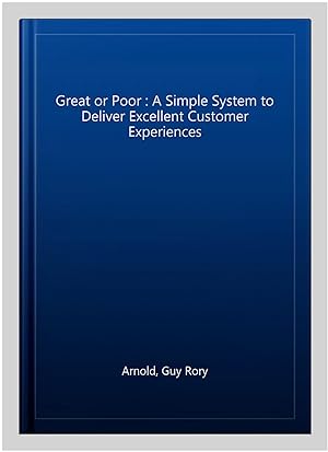 Image du vendeur pour Great or Poor : A Simple System to Deliver Excellent Customer Experiences mis en vente par GreatBookPricesUK