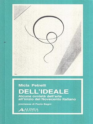 Bild des Verkufers fr Dell'Ideale. Alcune ovvieta' dell'arte all'inizio del Novecento italiano zum Verkauf von Librodifaccia