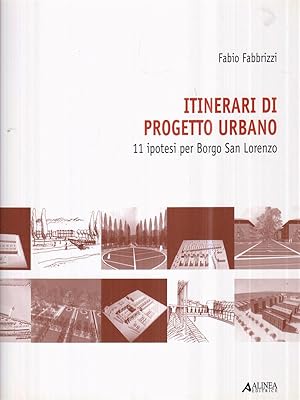 Bild des Verkufers fr Itinerari di progetto urbano. 11 ipotesi per Borgo San Lorenzo zum Verkauf von Librodifaccia
