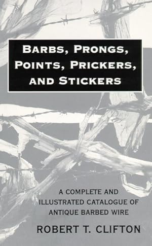 Seller image for Barbs, Prongs, Points, Prickers, and Stickers : A Complete and Illustrated Catalogue of Antique Barbed Wire for sale by GreatBookPricesUK