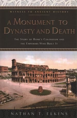 Seller image for Monument to Dynasty and Death : The Story of Rome's Colosseum and the Emperors Who Built It for sale by GreatBookPricesUK