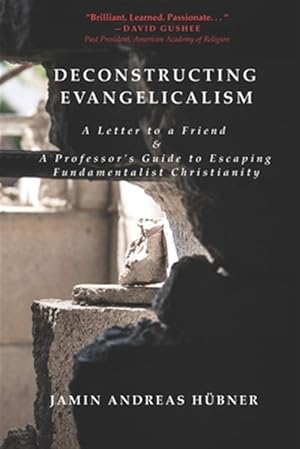 Seller image for Deconstructing Evangelicalism: A Letter to a Friend and a Professor's Guide to Escaping Fundamentalist Christianity for sale by GreatBookPrices