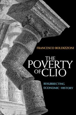 Immagine del venditore per Poverty of Clio : Resurrecting Economic History venduto da GreatBookPricesUK