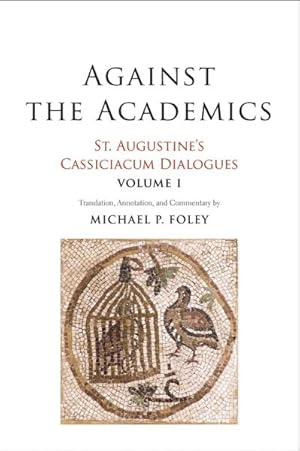 Image du vendeur pour Against the Academics : St. Augustine's Cassiciacum Dialogues mis en vente par GreatBookPricesUK