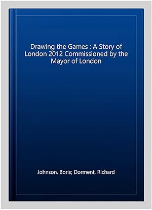 Seller image for Drawing the Games : A Story of London 2012 Commissioned by the Mayor of London for sale by GreatBookPricesUK