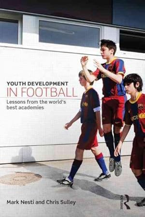 Imagen del vendedor de Youth Development in Football : Lessons from the World's Best Academies a la venta por GreatBookPricesUK