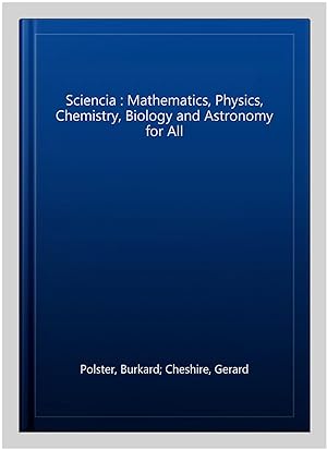 Immagine del venditore per Sciencia : Mathematics, Physics, Chemistry, Biology and Astronomy for All venduto da GreatBookPricesUK