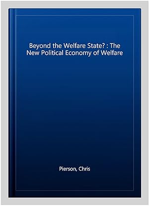 Imagen del vendedor de Beyond the Welfare State? : The New Political Economy of Welfare a la venta por GreatBookPricesUK