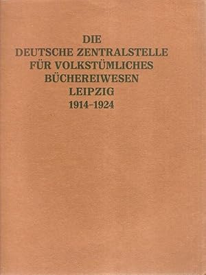 Die Deutsche Zentralstelle für volkstümliches Büchereiwesen : [1914 - 1924] ; Bericht erstattet a...