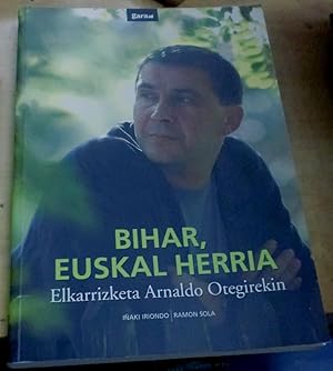 Seller image for Bihar, Euskal Herria. Elkarrizketa Arnaldo Otegirekin for sale by Outlet Ex Libris