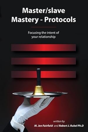 Immagine del venditore per Master/slave Mastery--Protocols: : Focusing the intent of your relationship venduto da GreatBookPrices