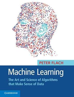 Bild des Verkufers fr Machine Learning : The Art and Science of Algorithms That Make Sense of Data zum Verkauf von GreatBookPricesUK