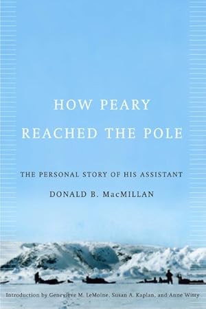 Imagen del vendedor de How Peary Reached the Pole : The Personal Story of His Assistant Donald B. Macmillan a la venta por GreatBookPricesUK