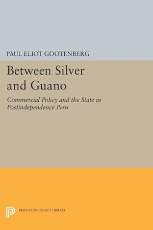 Bild des Verkufers fr Between Silver and Guano : Commercial Policy and the State in Postindependence Peru zum Verkauf von GreatBookPricesUK