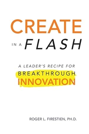 Seller image for Create in a Flash: A Leader's Recipe for Breakthrough Innovation for sale by GreatBookPrices