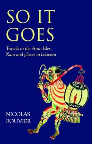 Imagen del vendedor de So It Goes : Travels in the Aran Isles, Xian and Places in Between a la venta por GreatBookPricesUK