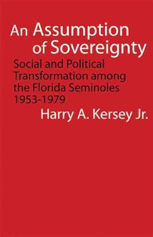 Seller image for Assumption of Sovereignty : Social and Political Transformation Among the Florida Seminoles, 1953-1979 for sale by GreatBookPricesUK