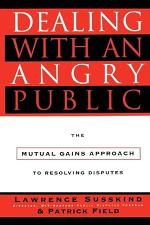Bild des Verkufers fr Dealing With an Angry Public : The Mutual Gains Approach to Resolving Disputes zum Verkauf von GreatBookPricesUK