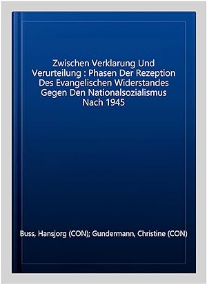 Seller image for Zwischen Verklarung Und Verurteilung : Phasen Der Rezeption Des Evangelischen Widerstandes Gegen Den Nationalsozialismus Nach 1945 -Language: german for sale by GreatBookPricesUK