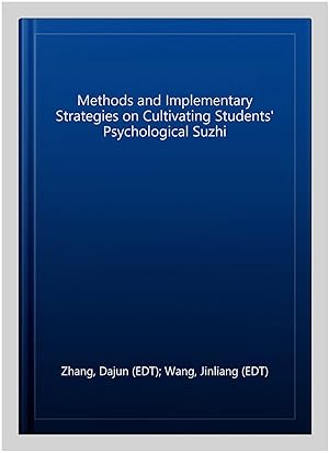 Image du vendeur pour Methods and Implementary Strategies on Cultivating Students' Psychological Suzhi mis en vente par GreatBookPricesUK