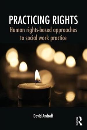 Seller image for Practicing Rights : Human Rights-Based Approaches to Social Work Practice for sale by GreatBookPricesUK