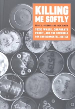 Seller image for Killing Me Softly : Toxic Waste, Corporate Profit, and the Struggle for Environmental Justice for sale by GreatBookPricesUK
