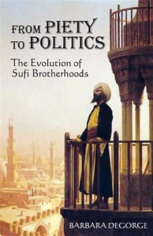 Bild des Verkufers fr From Piety to Politics : The Evolution of Sufi Brotherhoods zum Verkauf von GreatBookPricesUK