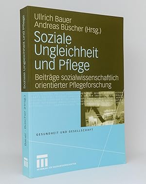 Bild des Verkufers fr Soziale Ungleichheit und Pflege : Beitrge sozialwissenschaftlich orientierter Pflegeforschung zum Verkauf von exlibris24 Versandantiquariat