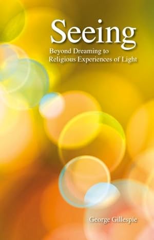 Imagen del vendedor de Seeing : Beyond Dreaming to Religious Experiences of Light a la venta por GreatBookPricesUK