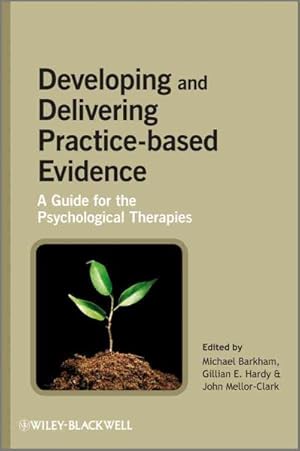 Immagine del venditore per Developing and Delivering Practice-Based Evidence : A Guide for the Psychological Therapies venduto da GreatBookPricesUK
