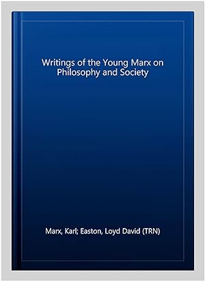 Bild des Verkufers fr Writings of the Young Marx on Philosophy and Society zum Verkauf von GreatBookPricesUK