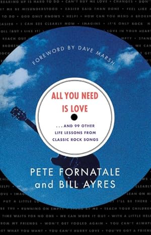 Bild des Verkufers fr All You Need Is Love : .And 99 Other Life Lessons from Classic Rock Songs zum Verkauf von GreatBookPrices