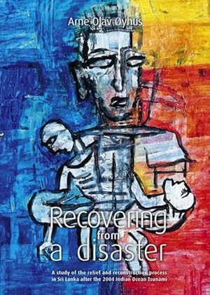 Seller image for Recovering from a Disaster : A Study of the Relief and Reconstruction Process in Sri Lanka After the 2004 Indian Ocean Tsunami for sale by GreatBookPricesUK