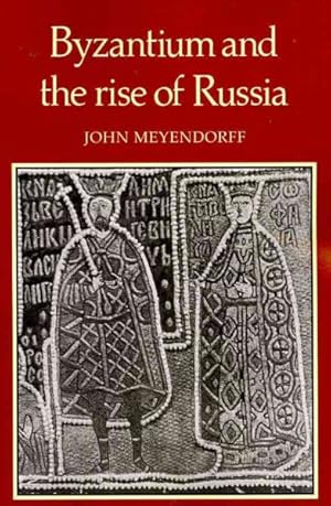 Seller image for Byzantium and the Rise of Russia : A Study of Byzantino-Russian Relations in the Fourteenth Century for sale by GreatBookPricesUK