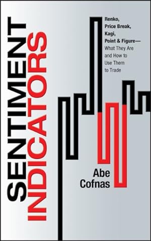 Image du vendeur pour Sentiment Indicators : Renko, Price Break, Kagi, Point and Figure: What They Are and How to Use Them to Trade mis en vente par GreatBookPricesUK