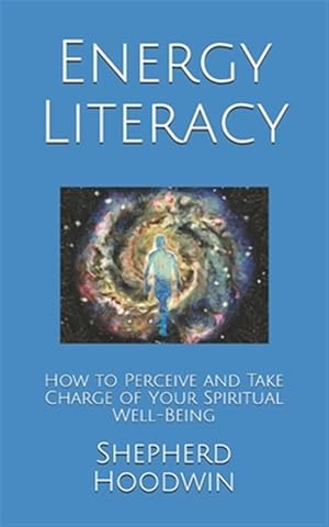 Seller image for Energy Literacy: How to Perceive and Take Charge of Your Spiritual Well-Being for sale by GreatBookPrices