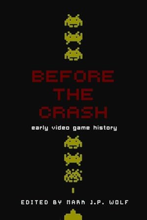 Bild des Verkufers fr Before the Crash : Early Video Game History zum Verkauf von GreatBookPricesUK