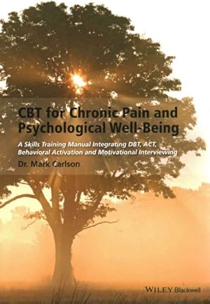 Imagen del vendedor de CBT for Chronic Pain and Psychological Well-Being : A Skills Training Manual Integrating DBT, ACT, Behavioral Activation and Motivational Interviewing a la venta por GreatBookPricesUK