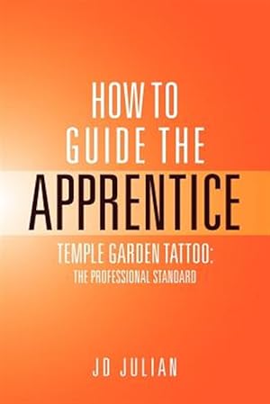 Bild des Verkufers fr How to Guide the Apprentice : Temple Garden Tattoo: the Professional Standard zum Verkauf von GreatBookPricesUK