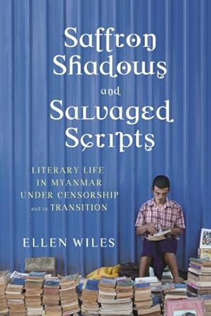 Bild des Verkufers fr Saffron Shadows and Salvaged Scripts : Literary Life in Myanmar Under Censorship and in Transition zum Verkauf von GreatBookPricesUK