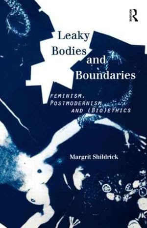 Bild des Verkufers fr Leaky Bodies and Boundaries : Feminism, Postmodernism and (Bio)Ethics zum Verkauf von GreatBookPricesUK