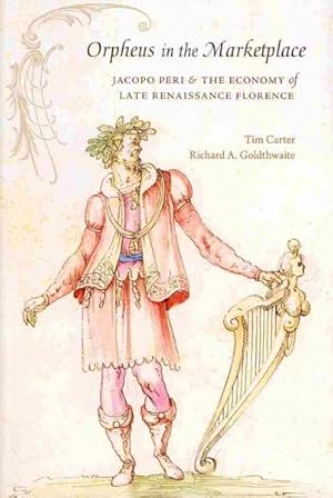 Imagen del vendedor de Orpheus in the Marketplace : Jacopo Peri and the Economy of Late Renaissance Florence a la venta por GreatBookPricesUK
