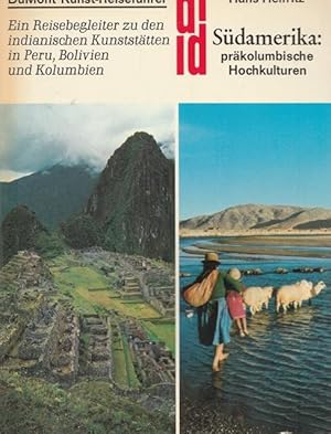 Südamerika: präkolumbische Hochkulturen. Ein Reisebegleiter zur den indianischen Kunststätten in ...