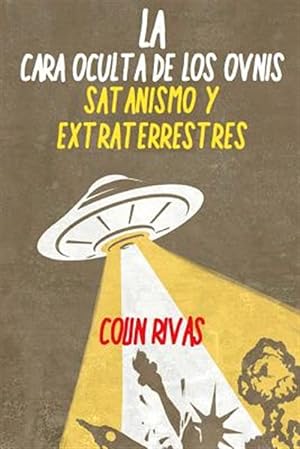 Seller image for LA CARA OCULTA DE LOS OVNIS: SATANISMO Y EXTRATERRESTRES -Language: spanish for sale by GreatBookPricesUK