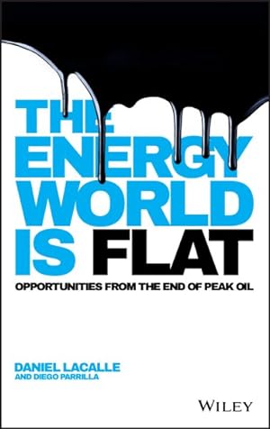 Imagen del vendedor de Energy World Is Flat : Opportunities from the End of Peak Oil a la venta por GreatBookPricesUK