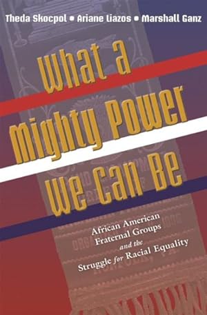 Bild des Verkufers fr What a Mighty Power We Can Be : African American Fraternal Groups and the Struggle for Racial Equality zum Verkauf von GreatBookPricesUK