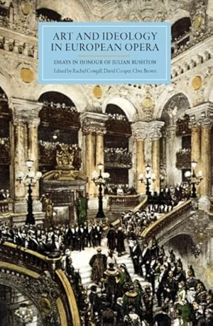 Bild des Verkufers fr Art and Ideology in European Opera : Essays in Honour of Julian Rushton zum Verkauf von GreatBookPricesUK